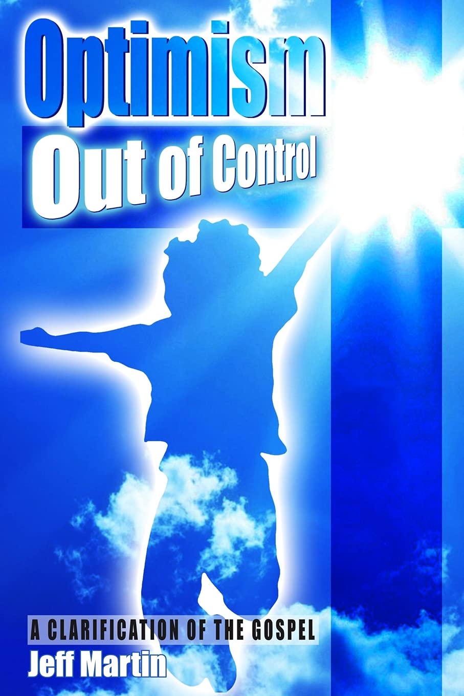 Optimism Out of Control: Clarifying the Gospel of Jesus Christ - Christian Faith Book for Bible Study & Spiritual Growth