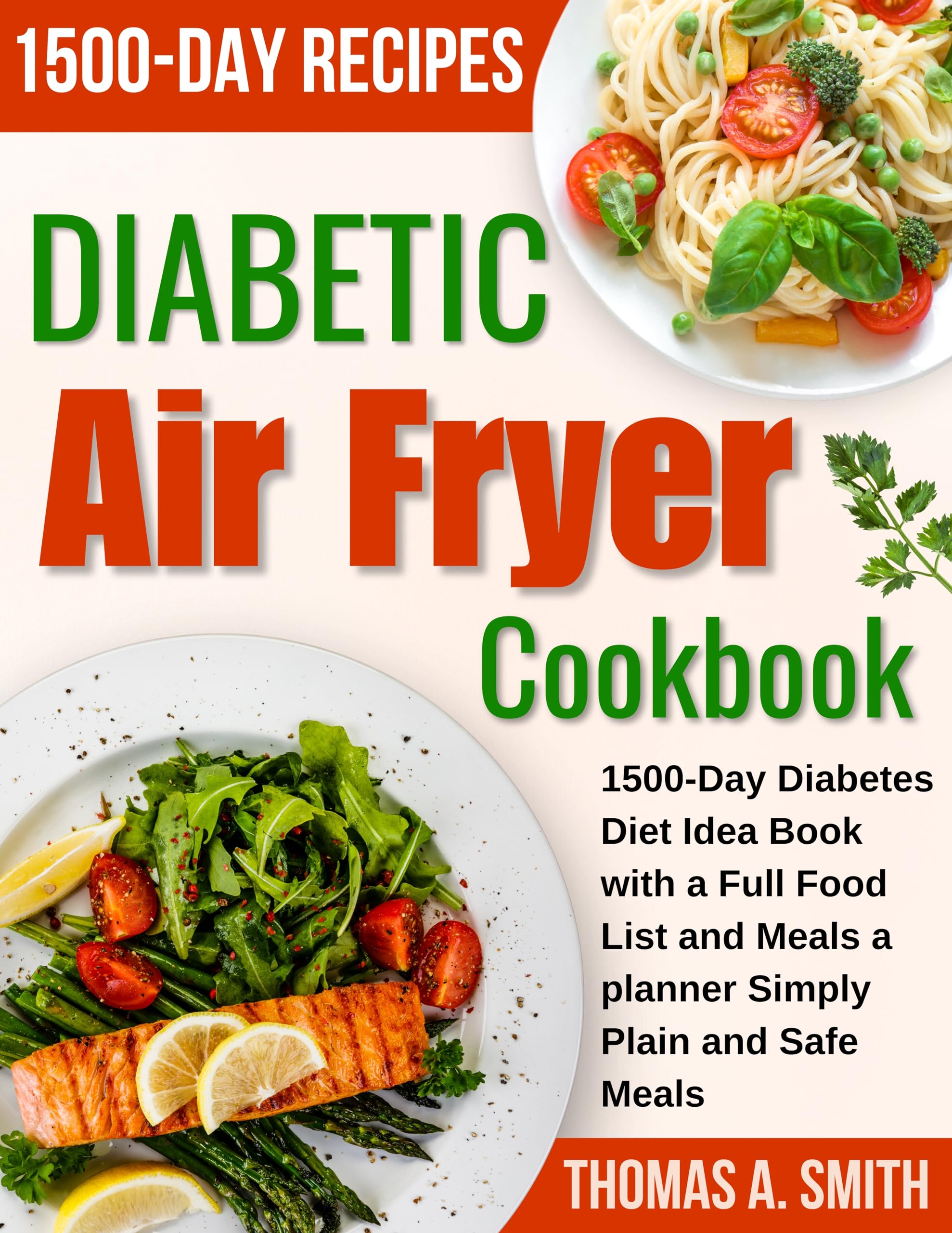 Diabetic Air Fryer Cookbook: 1500-Day Diabetes Diet Plan with Food Lists & Meal Planner - Easy, Safe Recipes for Healthy Living | Perfect for Type 2 Diabetes Management & Low-Carb Cooking