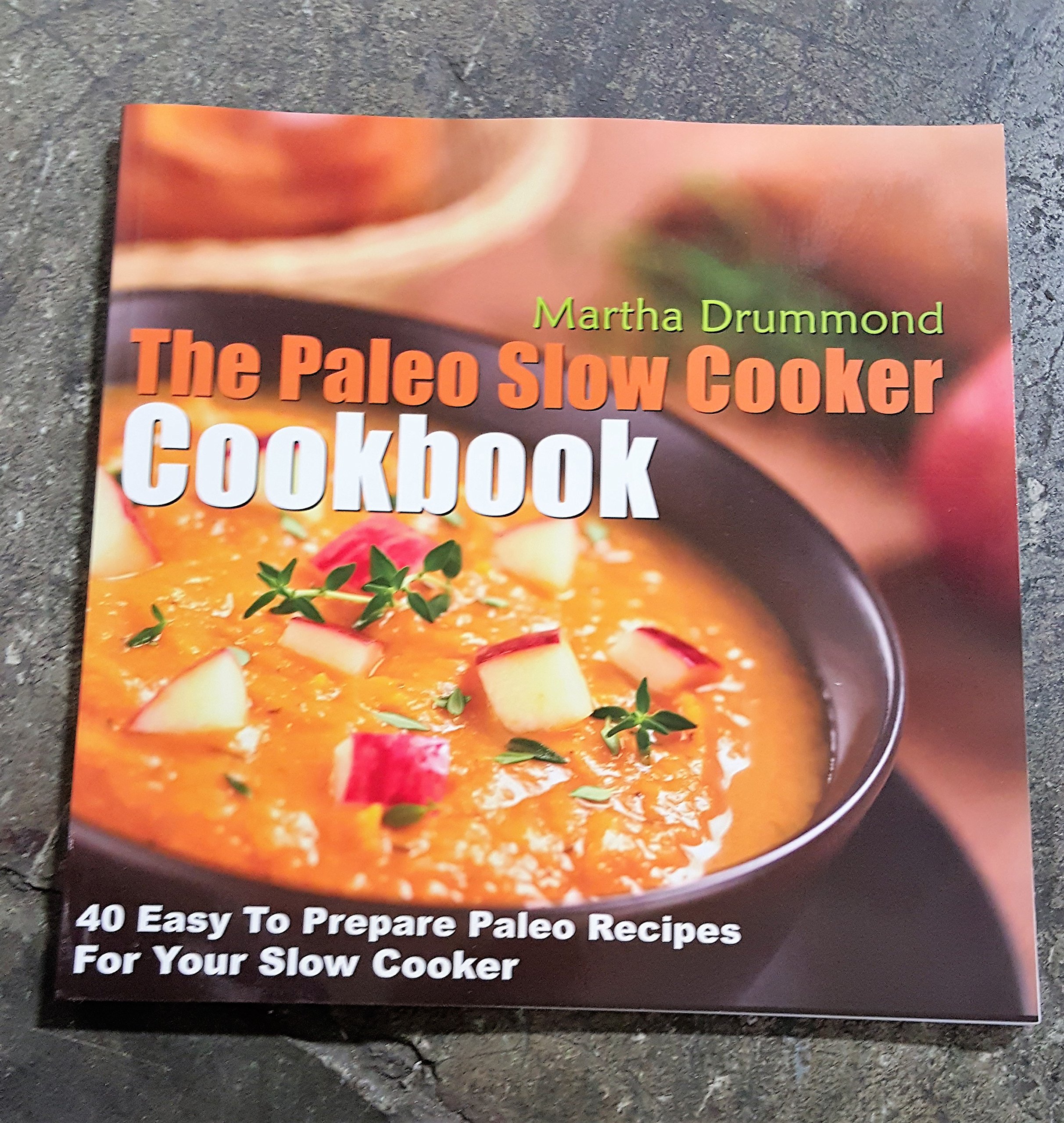 The Paleo Slow Cooker Cookbook: 40 Easy & Healthy Paleo Recipes for Crock Pot Meals - Perfect for Busy Weeknights, Meal Prep & Whole30 Diet
