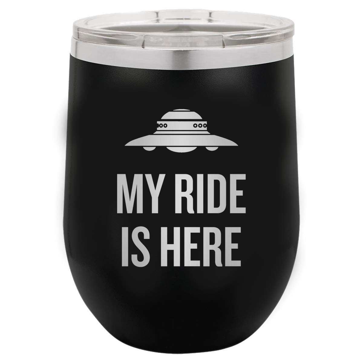 Funny UFO Wine Tumbler - My Ride Is Here - Alien Themed Stainless Steel Cup - Extraterrestrial Gift for UFO Enthusiasts - Perfect for UFO Hunting Parties & Sci-Fi Movie Nights