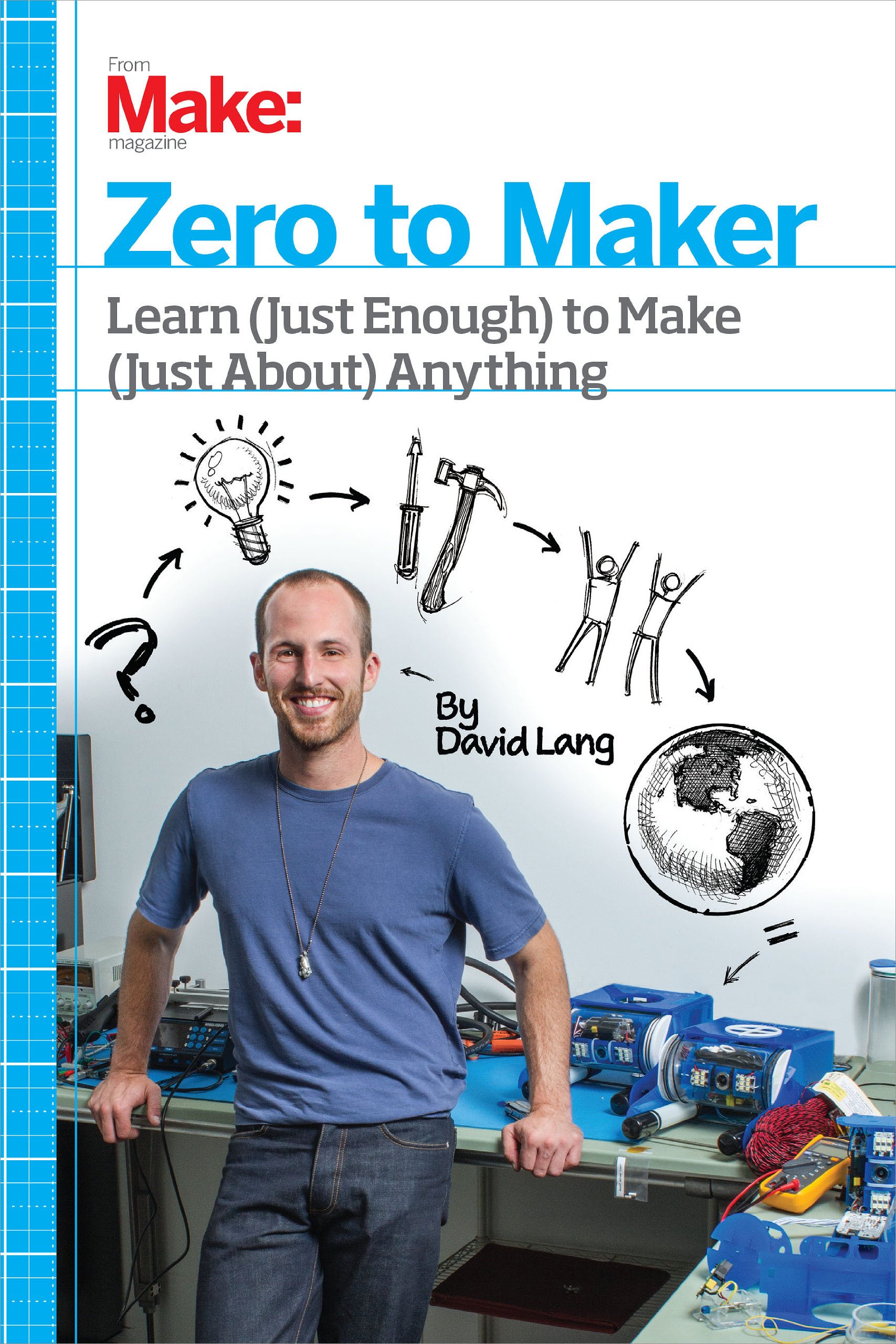 Zero to Maker: Learn (Just Enough) to Make (Just About) Anything - DIY Guide for Beginners | Home Projects, Prototyping & Creative Hobbies