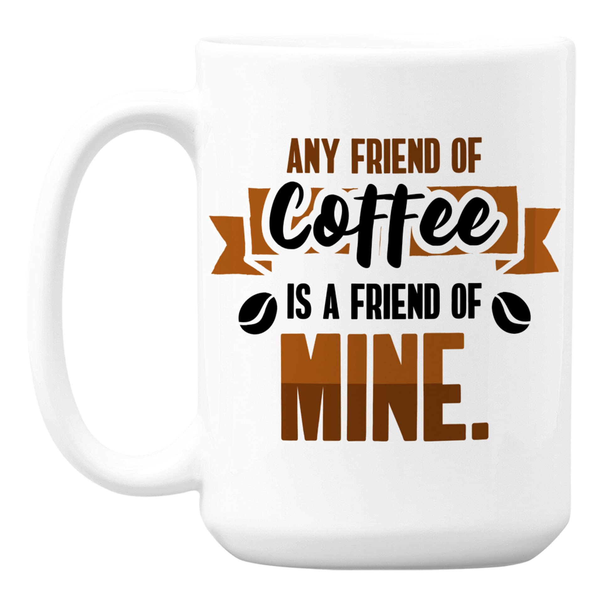 White Ceramic Coffee & Tea Mug (15oz) - Perfect for Home, Office & Gifts | Any Friend of Coffee Is a Friend of Mine