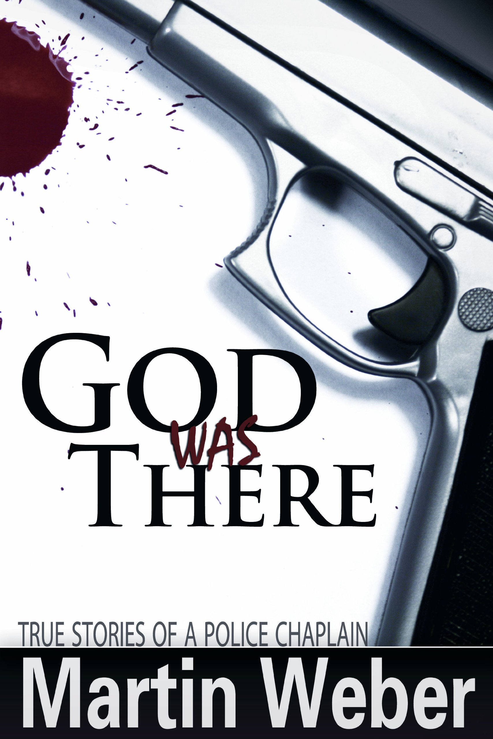 God Was There: Inspiring True Stories from a Police Chaplain | Faith-Based Encouragement for Law Enforcement & First Responders