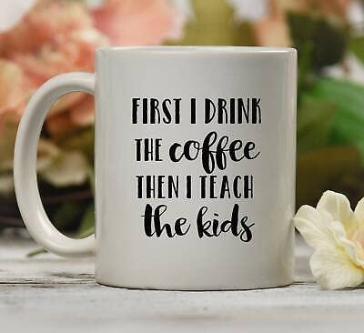 Funny Teacher Coffee Mug - First I Drink The Coffee Then I Teach The Kids - Best Gift for Teachers - Perfect for Classroom, Staff Room & Teacher Appreciation Day