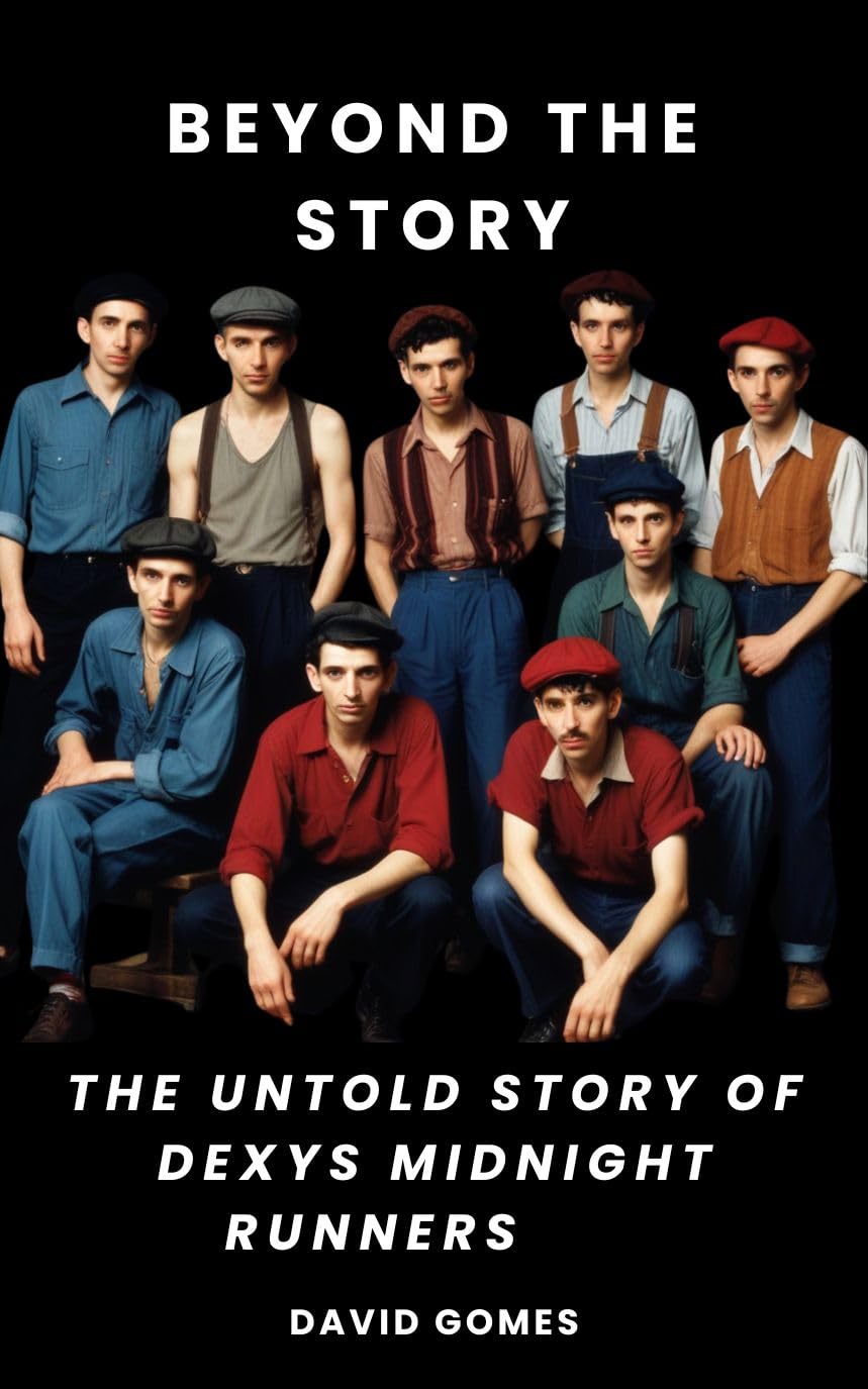 Beyond The Story: The Untold Story of Dexys Midnight Runners - Music Biography Book for 80s Fans, Perfect for Reading & Collecting
