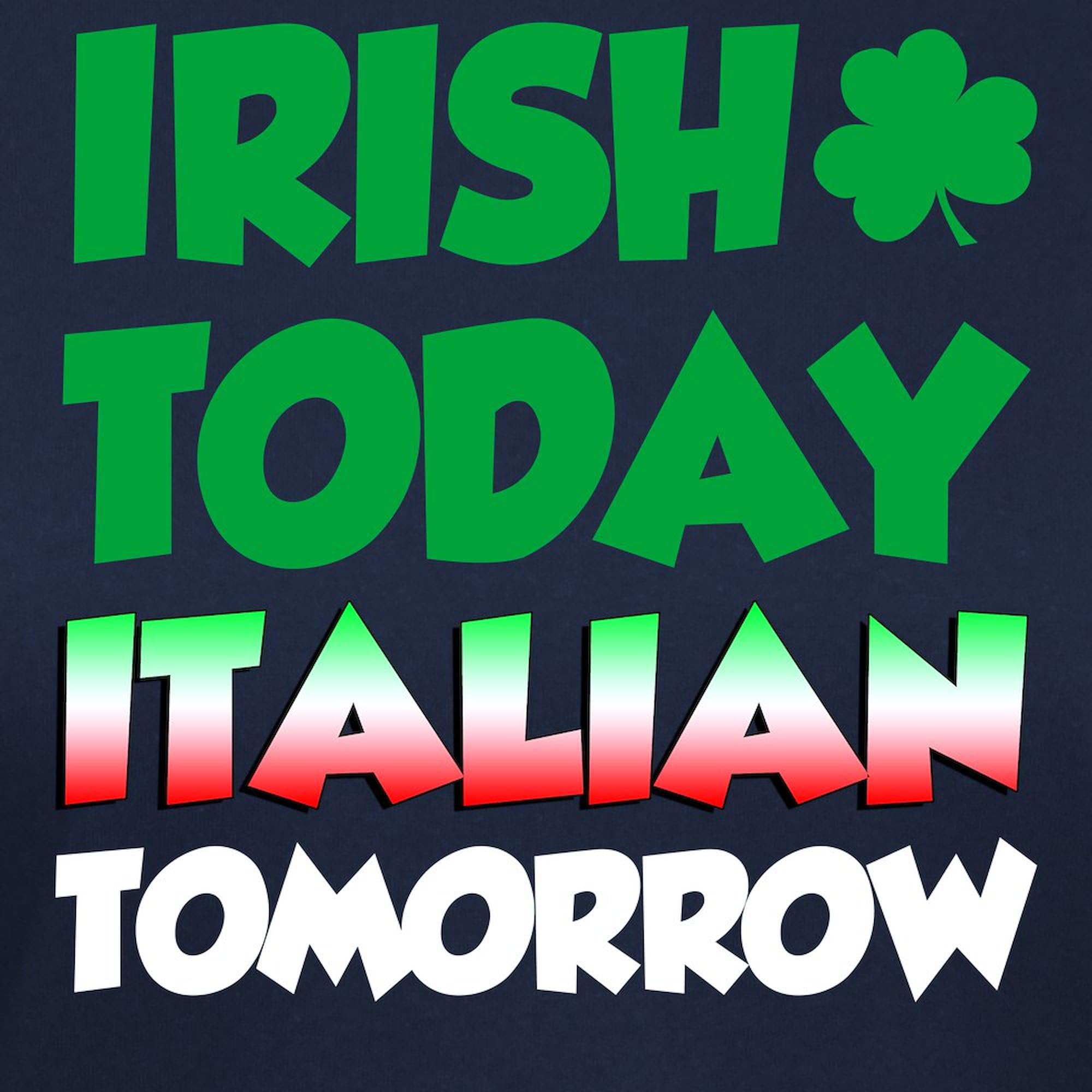Women's Irish Today Italian Tomorrow Cotton Dark T-Shirt - Funny St. Patrick's Day & Italian Heritage Apparel for Parties & Casual Wear