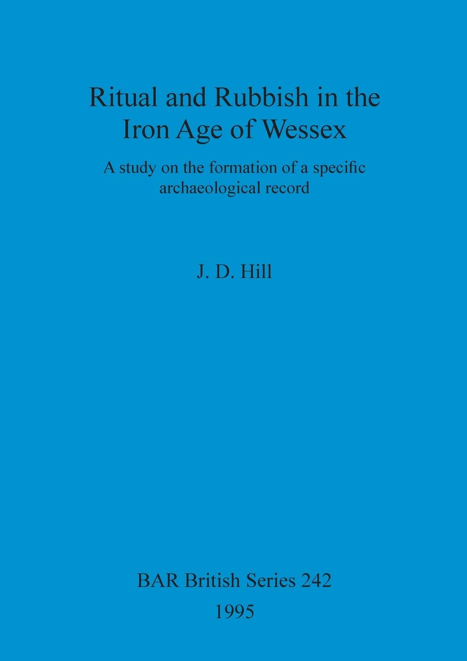 Ritual and Rubbish in the Iron Age of Wessex: Archaeological Study of Ancient British Settlements | Perfect for History Enthusiasts & Academic Research