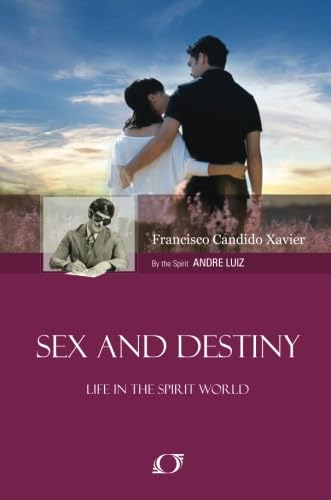 Sex and Destiny: Life in the Spirit World - Spiritual Growth & Enlightenment Book for Meditation, Self-Discovery & Afterlife Exploration