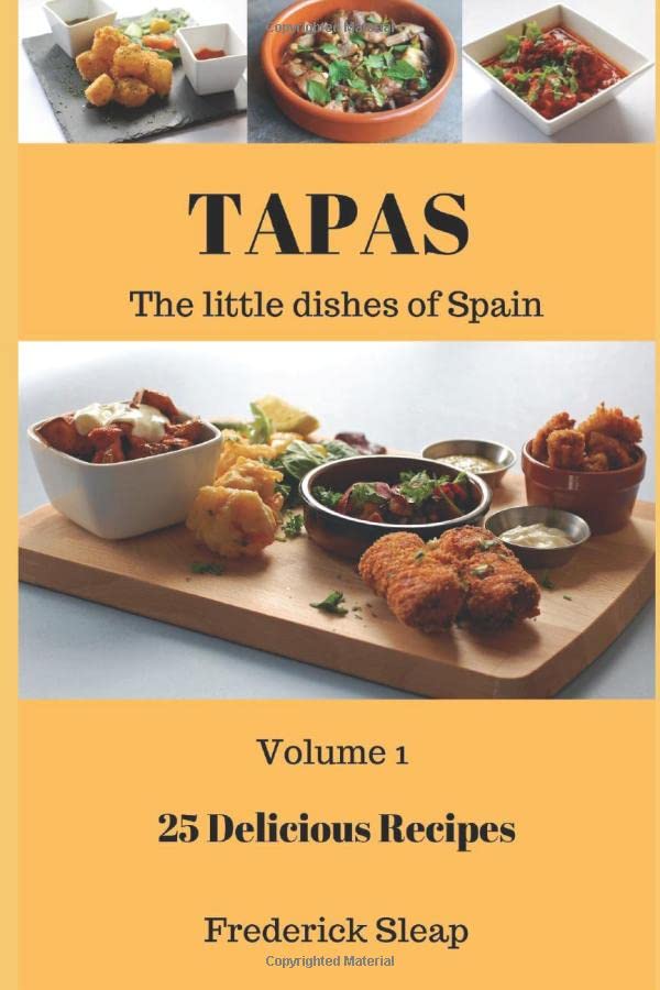 Authentic Spanish Tapas Cookbook - Volume 1: Traditional Small Plates & Appetizers Recipes for Home Cooking, Dinner Parties & Spanish Cuisine Lovers
