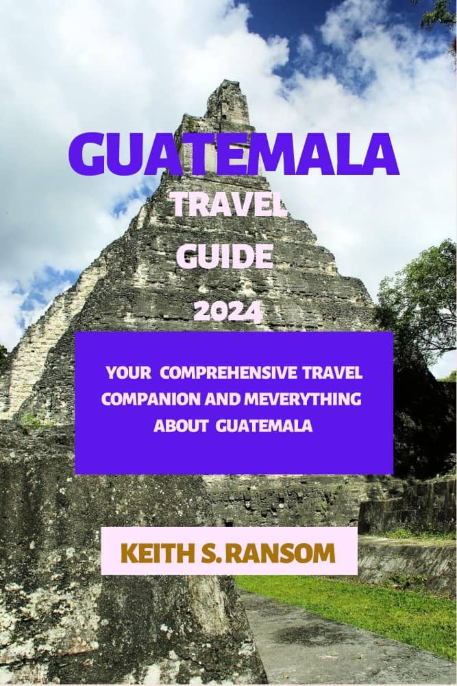 Guatemala Travel Guide 2024: Best Tips, Itineraries & Must-See Attractions | Complete Guatemala Vacation Planner for Adventure, Culture & Nature Exploration | Perfect for Solo Travelers, Couples & Families