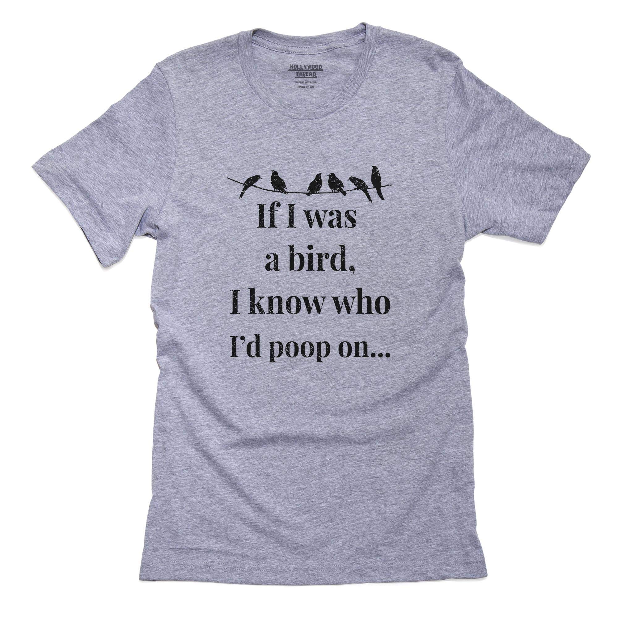 Funny I Know Who I'd Poop On If I Was a Bird Men's Graphic T-Shirt | Novelty Humor Tee for Gifts & Casual Wear