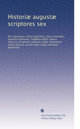 Historiae Augustae Scriptores Sex (Latin Edition) - Ancient Roman History Collection for Scholars & Latin Learners