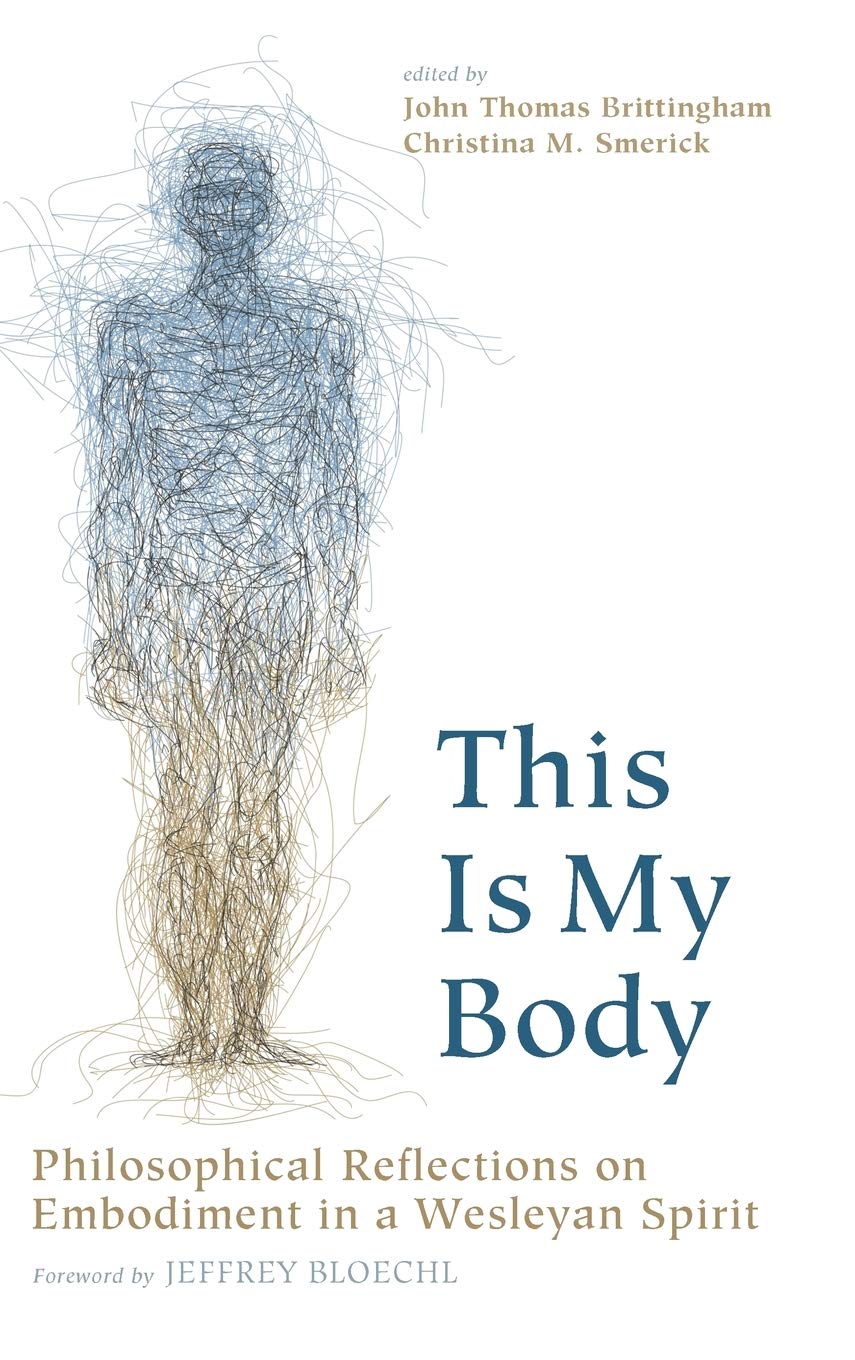 This Is My Body: Wesleyan Spirit Philosophical Reflections on Embodiment - Perfect for Theology Students, Seminary Studies & Christian Spiritual Growth