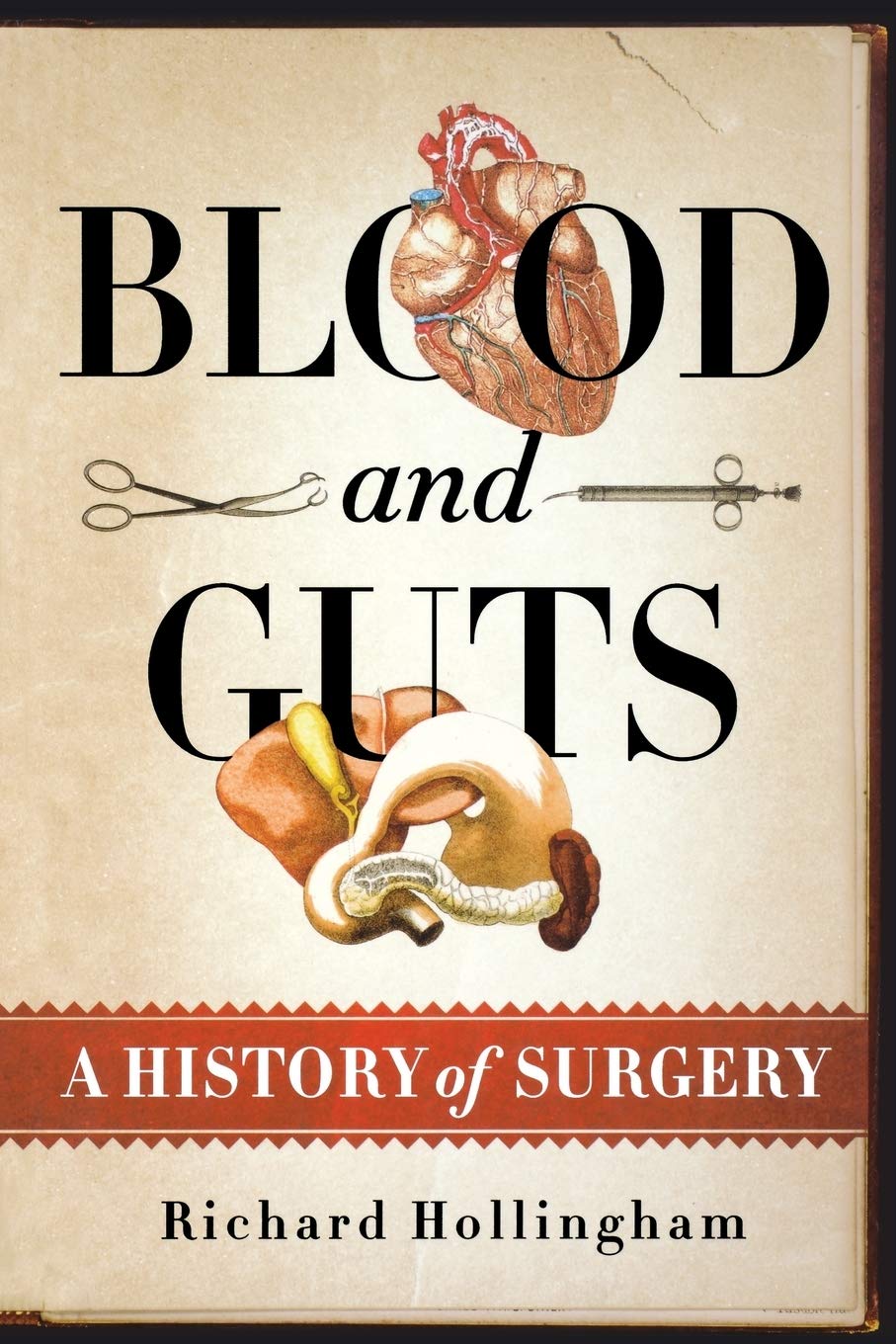 Blood and Guts: A History of Surgery - Medical Book for Students & Professionals | Perfect for Medical History Research & Surgical Education