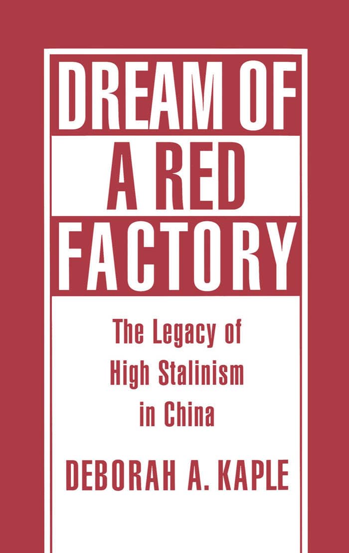Dream of a Red Factory: The Legacy of High Stalinism in China - Historical Analysis of Communist Industrialization | Perfect for Scholars & History Enthusiasts