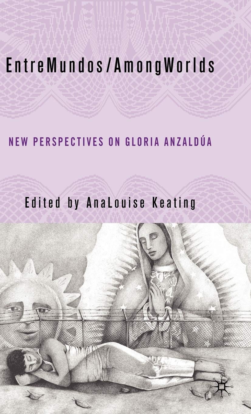 Entre Mundos / Among Worlds: New Perspectives on Gloria Anzaldua - Feminist Literature & Chicana Studies Book for Academic Research & Cultural Exploration