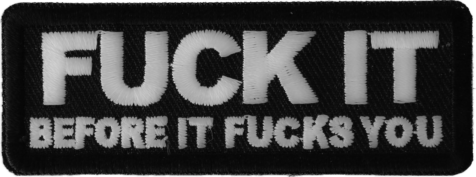 Fuck It Before It Fucks You Iron On Patch - Funny Sarcastic Sew On Badge for Jackets, Hats & Backpacks - Rebellious Humor for Adults - Perfect for Denim, Biker Vests & DIY Projects