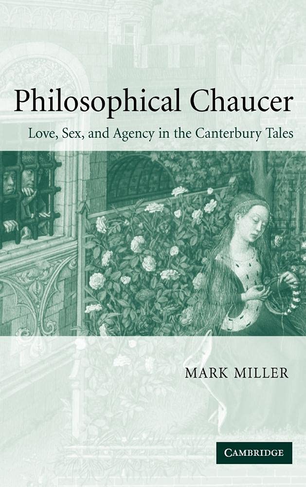 Philosophical Chaucer: Love, Sex, and Agency in The Canterbury Tales - Medieval Literature Analysis for Book Clubs & Academic Study (Cambridge Studies #55)