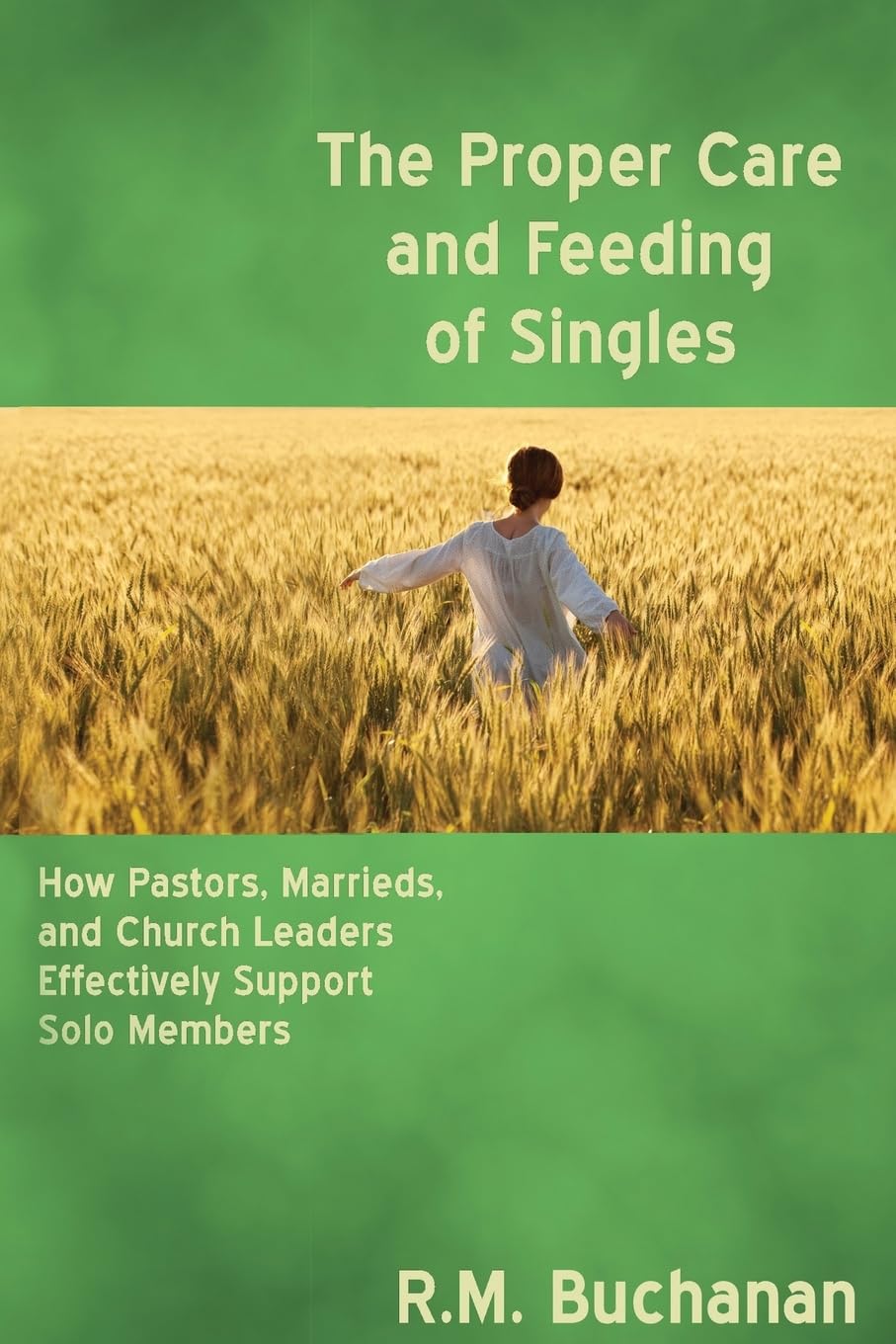 The Proper Care and Feeding of Singles: A Guide for Pastors, Married Couples & Church Leaders to Support Single Members | Christian Relationship Advice & Church Community Building