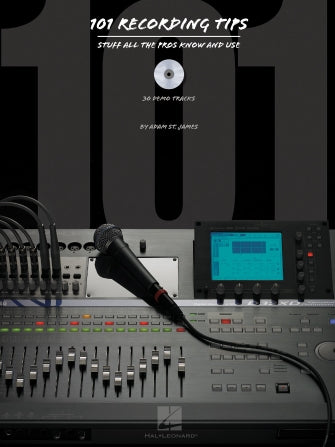 Hal Leonard 101 Recording Tips: Professional Audio Recording Techniques for Home Studios & Music Producers | Improve Sound Quality & Mixing Skills