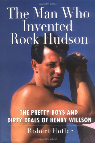 The Man Who Invented Rock Hudson: Henry Willson's Hollywood Scandals & Pretty Boys - Behind-the-Scenes of Classic Hollywood Glamour & Power Deals