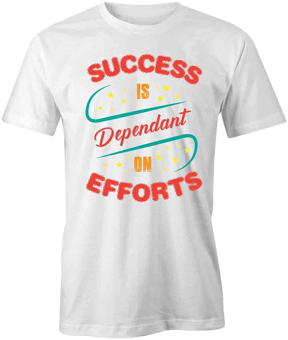 Success Depends on Efforts T-Shirt - Motivational Printed Graphic Tee for Men & Women | White Cotton Shirt for Workouts, Gym, Casual Wear & Inspirational Outfits