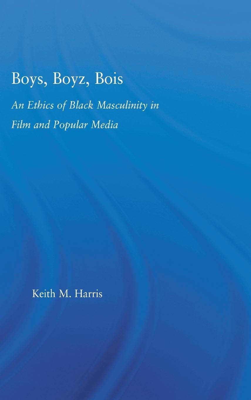 Boys, Boyz, Bois: Ethics of Black Masculinity in Film & Media - African American History Studies | Perfect for Film Students & Cultural Researchers