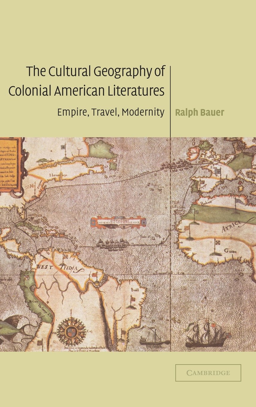 Colonial American Literature & Cultural Geography: Empire, Travel & Modernity - Cambridge Studies in American Literature (No. 136) | Perfect for History Scholars & Literature Students
