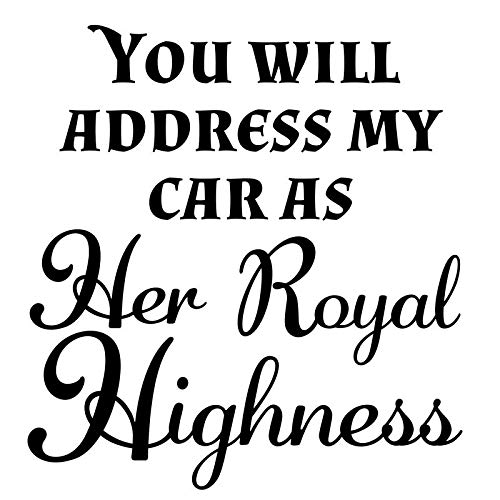 Funny Car Decal Sticker - 'You Will Address My Car Her Royal Highness' | Vinyl Sticker for Cars, Trucks, Vans, Walls & Laptops | Black Color | 5.5 x 5.2 Inches | CCI2247 | Perfect for Prank Gifts & Vehicle Customization