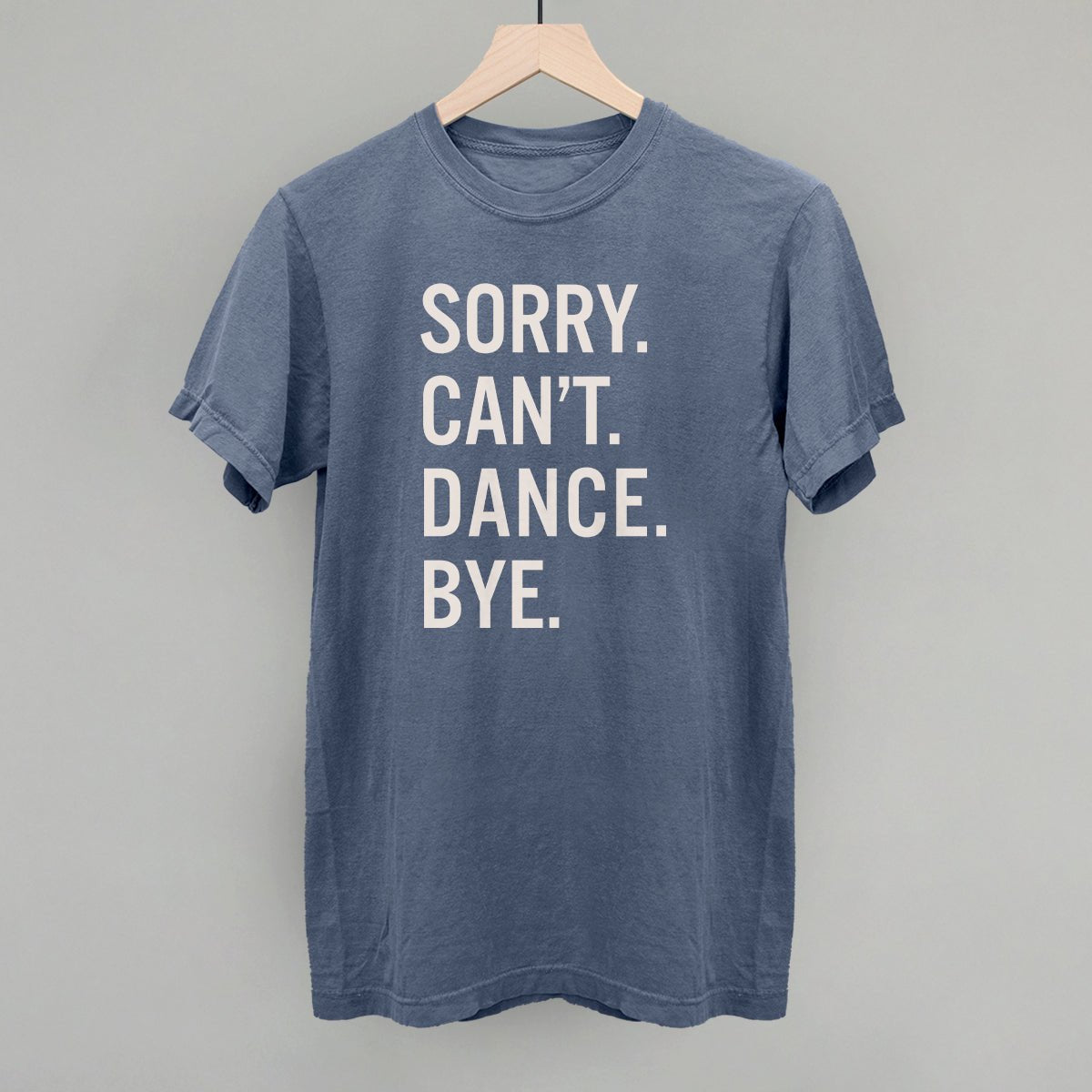 Sorry Can't Dance Bye T-Shirt - Funny Sarcastic Graphic Tee for Men & Women - Perfect for Parties, Gifts, and Casual Wear