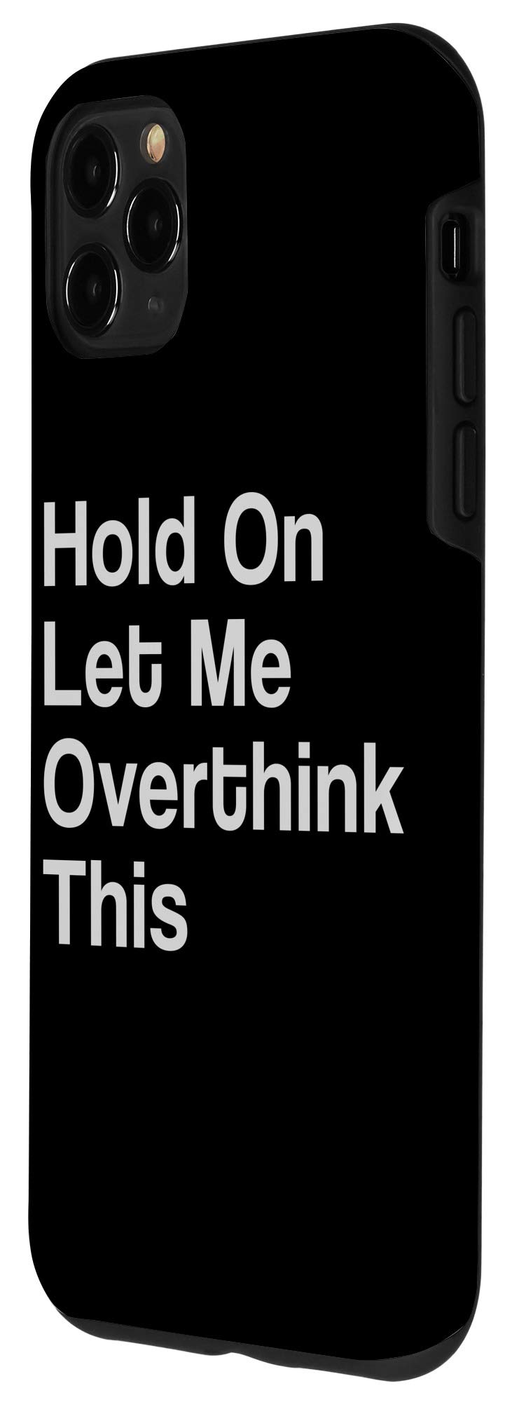 iPhone 11 Pro Max Case - Funny Sarcastic Geek Quote 'Hold On Let Me Overthink This' - Protective Phone Cover for iPhone 11 Pro Max - Perfect Gift for Overthinkers & Tech Lovers