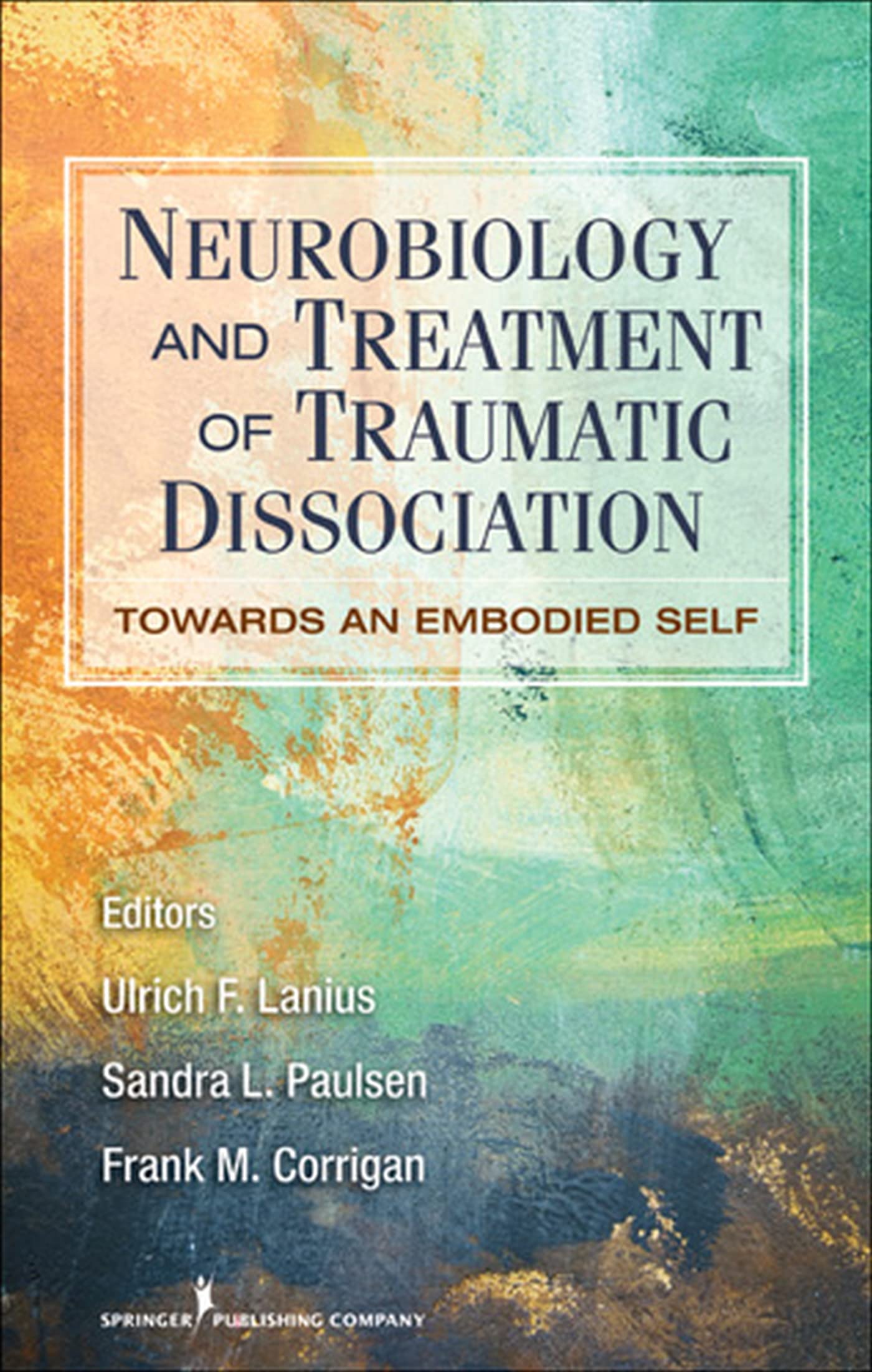Neurobiology and Treatment of Traumatic Dissociation: Clinical Guide for Therapists - Understanding Trauma Recovery for PTSD, EMDR, and Somatic Therapy Professionals