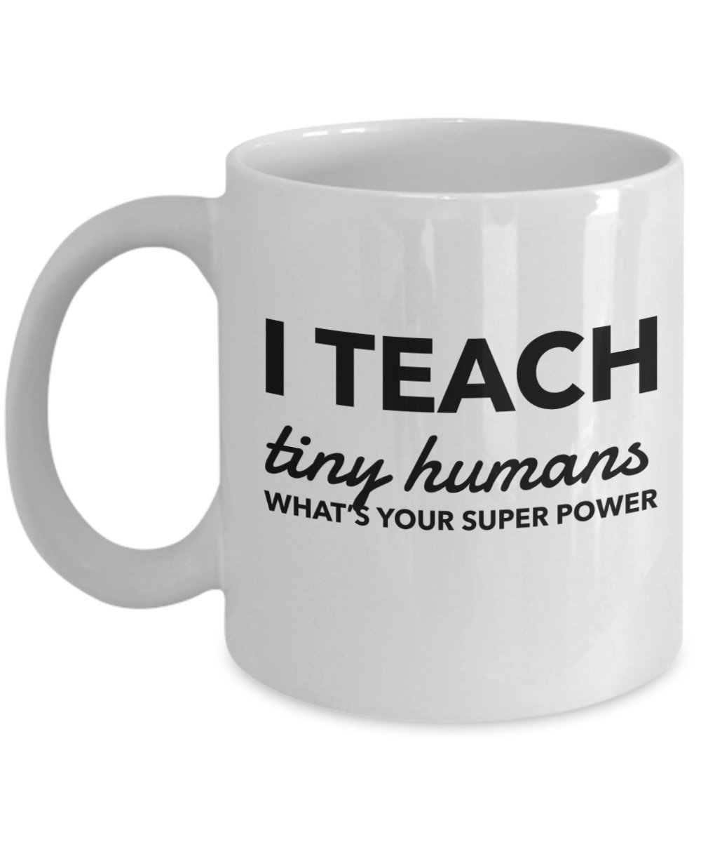 Teacher Appreciation Gifts - I Teach Tiny Humans Superpower Mug for Birthday & Christmas