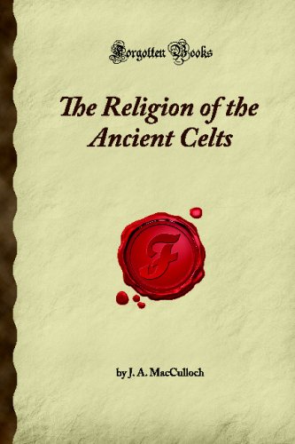 The Religion of the Ancient Celts: Celtic Mythology, Druids & Pagan Beliefs - Forgotten Books | Perfect for History Buffs & Celtic Culture Enthusiasts