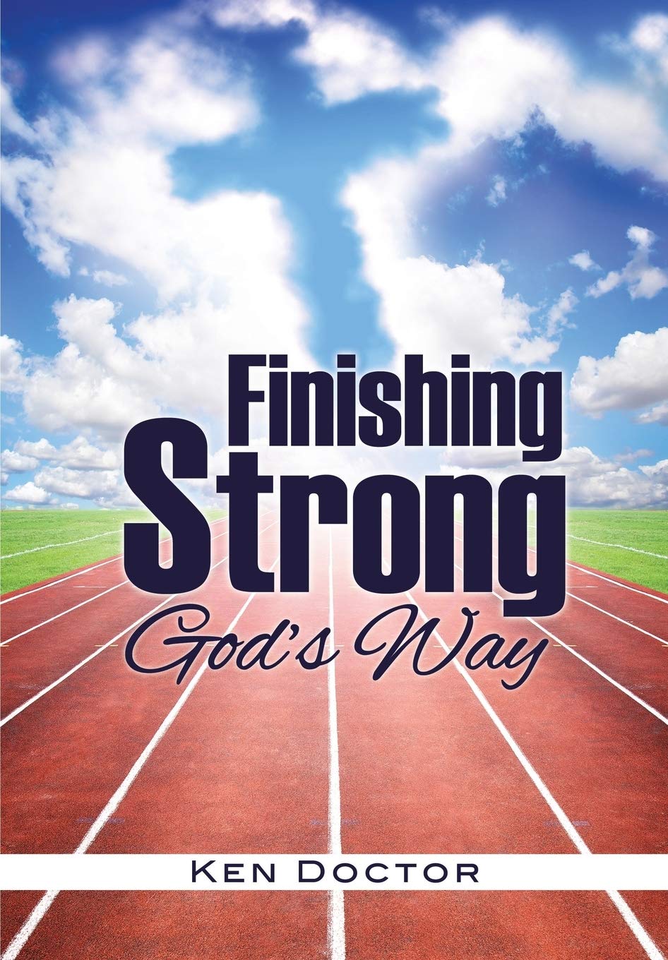 Finishing Strong God's Way - Christian Motivational Book for Spiritual Growth & Life Purpose - Perfect for Bible Study, Small Groups & Personal Devotion
