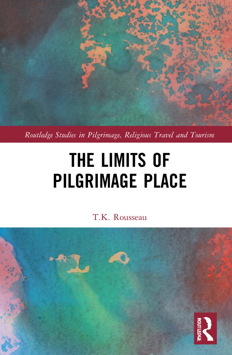 The Limits of Pilgrimage Place: Exploring Sacred Travel and Tourism - Routledge Studies in Pilgrimage, Religious Travel and Tourism | Perfect for Academic Research & Cultural Tourism Studies