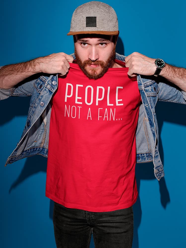 Funny Quote Men's T-Shirt - People Not A Fan Saying - Cool Graphic Tee for Casual Wear & Gifts
