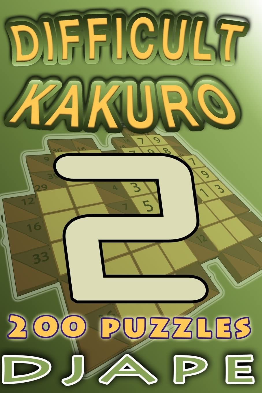 Difficult Kakuro Puzzle Book: 200 Challenging Number Puzzles for Adults - Perfect for Brain Training, Travel & Relaxation