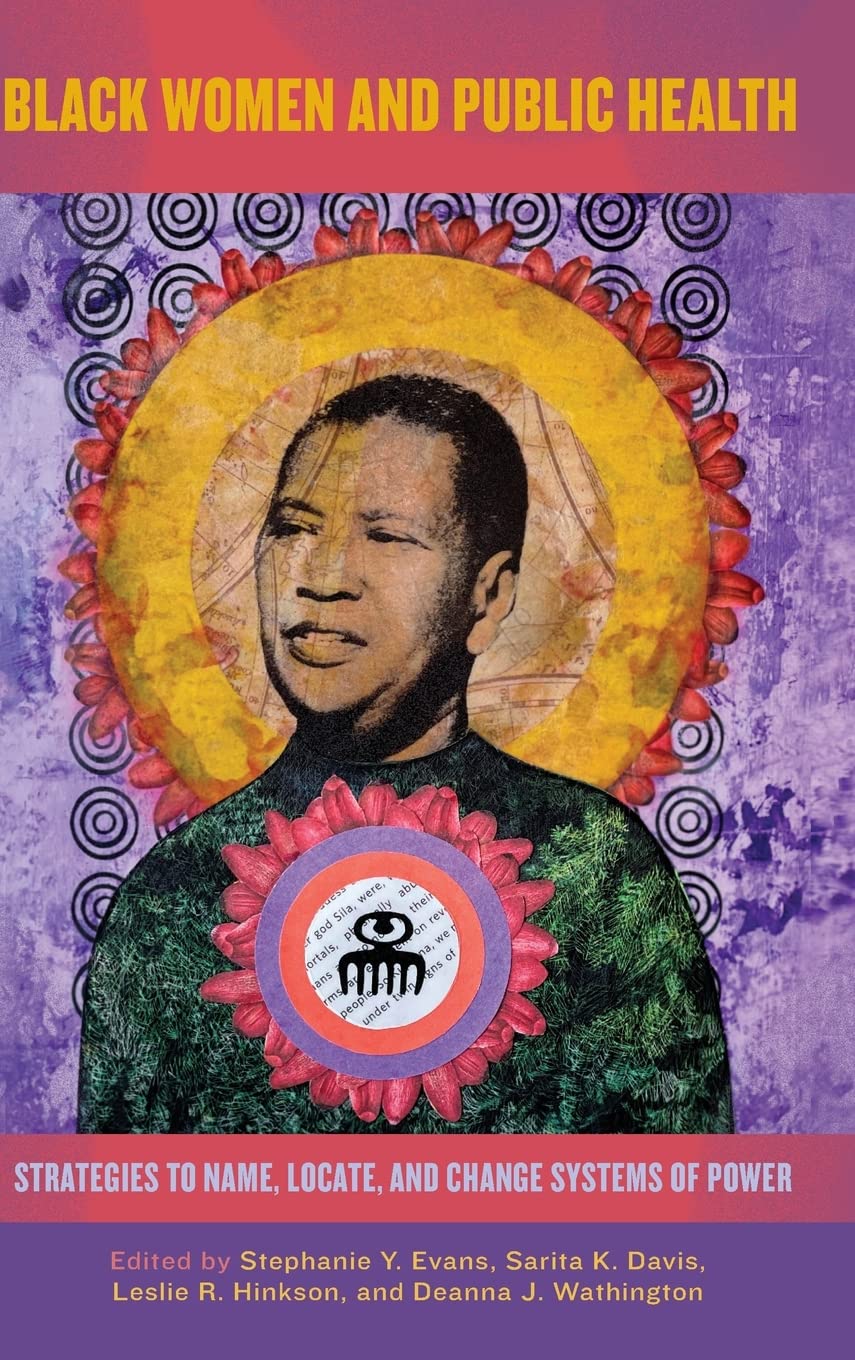 Black Women and Public Health: Strategies to Name, Locate, and Change Systems of Power - Empowering Wellness for Black Women | Essential Guide for Public Health Professionals, Activists & Community Leaders