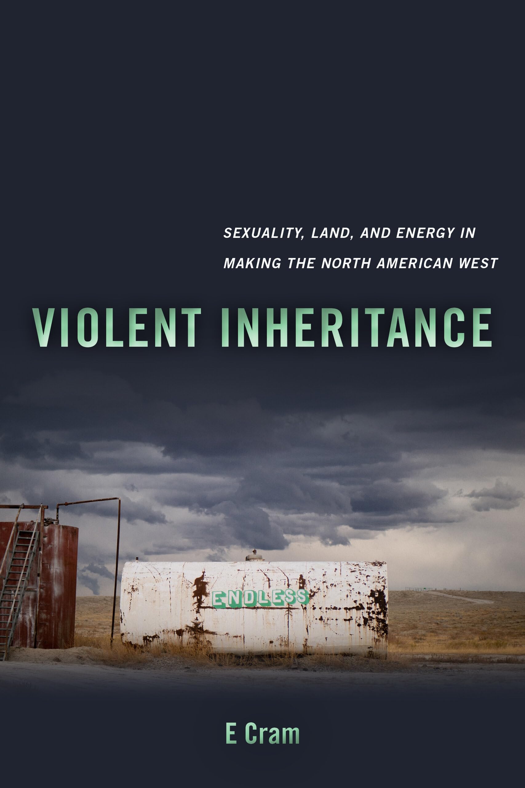 Violent Inheritance: Sexuality, Land, and Energy in the Making of North American West | Environmental History Book | Academic Research on Western Expansion, Power Dynamics & Cultural Studies | Perfect for Historians & Environmental Scholars