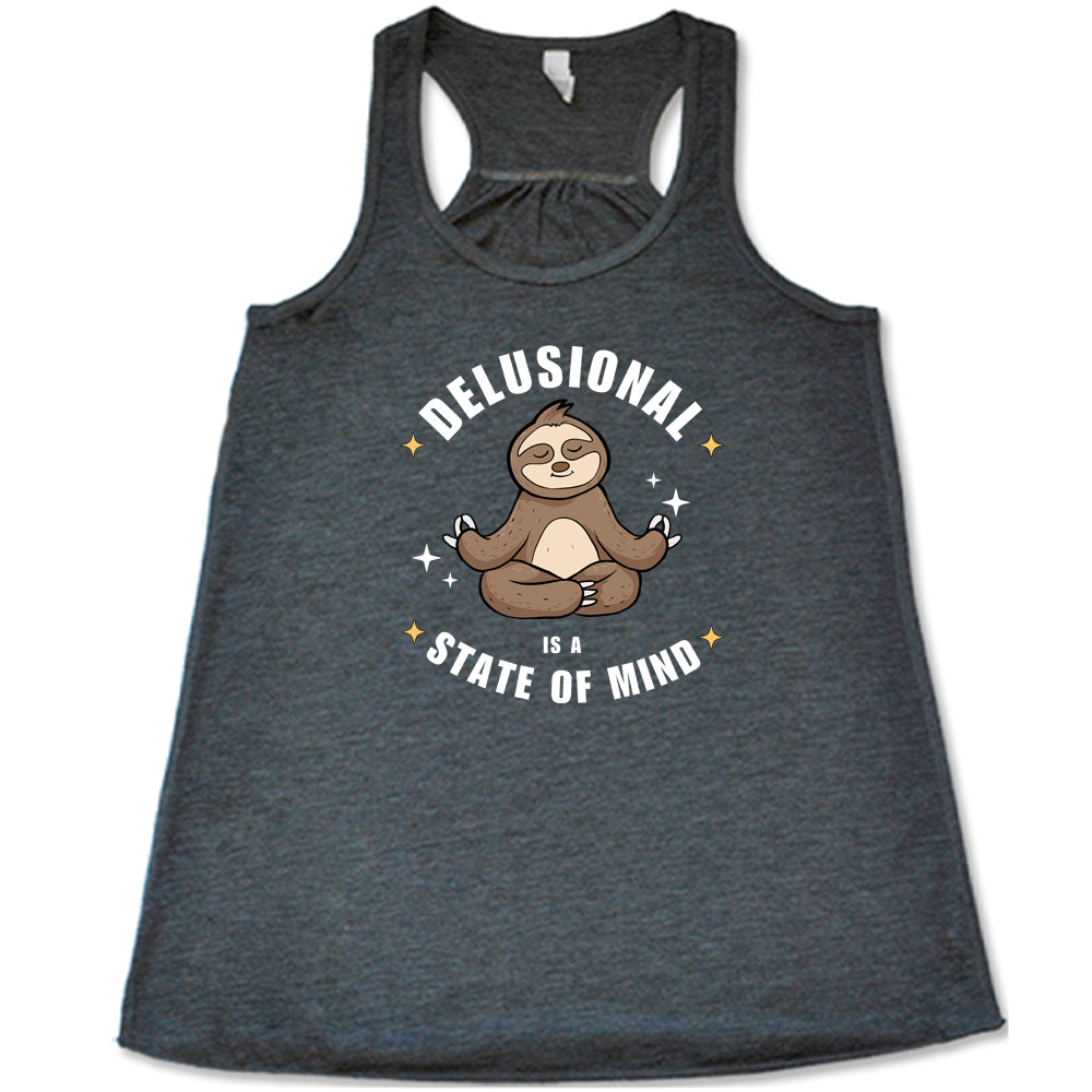 Delusional Is A State Of Mind T-Shirt - Funny Sarcastic Graphic Tee for Men & Women - Casual Streetwear Top for Parties, Gifts & Everyday Wear