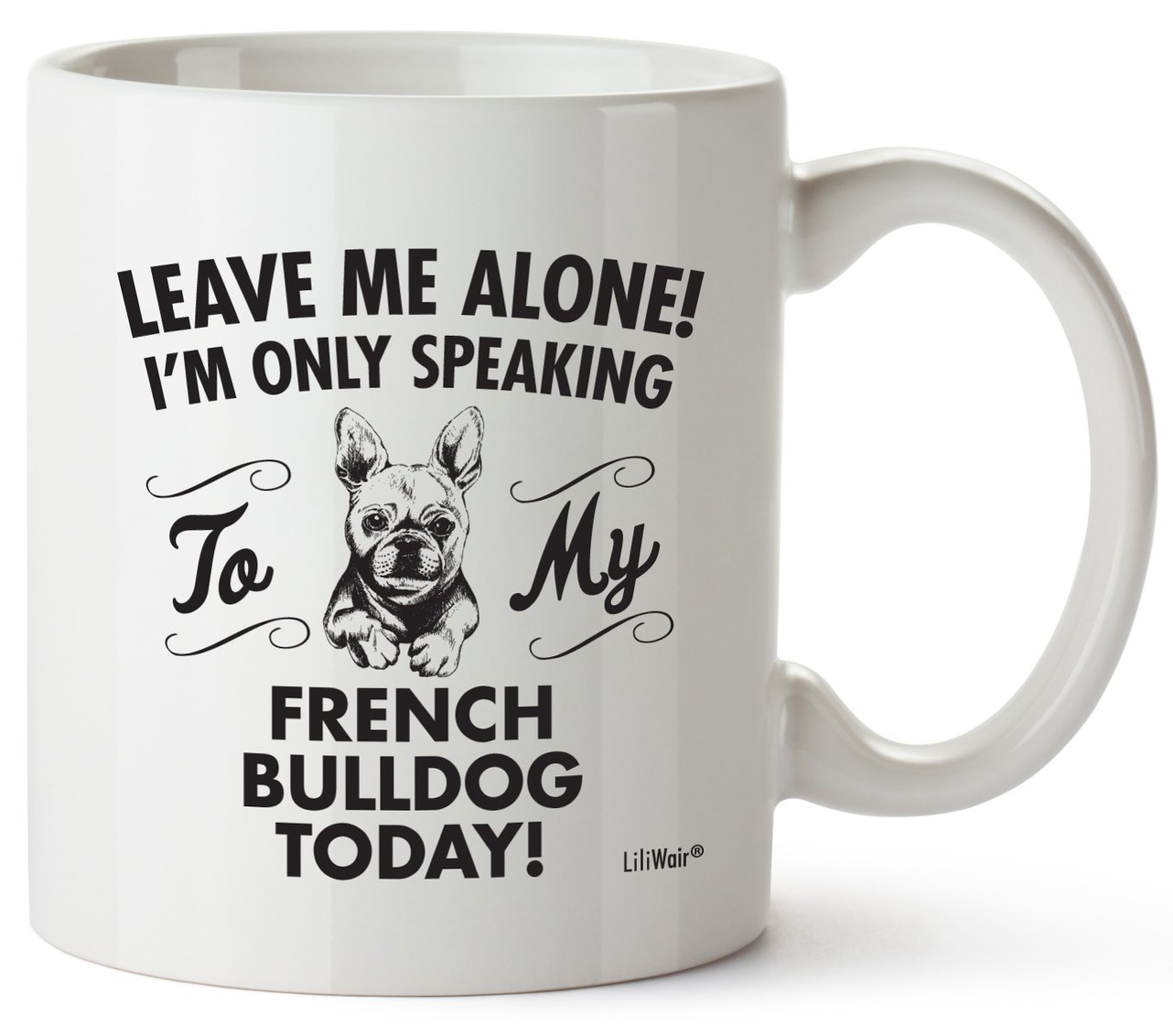 French Bulldog Coffee Mug - Funny Gift for Dog Lovers, Christmas Present for Women & Men, Dad & Mom Decor - Perfect for Coffee Lovers, Bulldog Owners, Birthday Gifts & Home Decor - Great for Morning Coffee, Office Use & Dog-Themed Parties