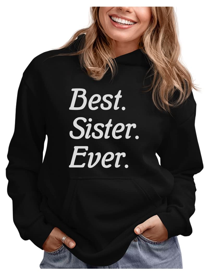 Best Sister Ever Hoodie - Women's Sibling Gift Sweatshirt for Sisters, Perfect for Casual Wear, Family Gatherings & Sister Bonding Moments