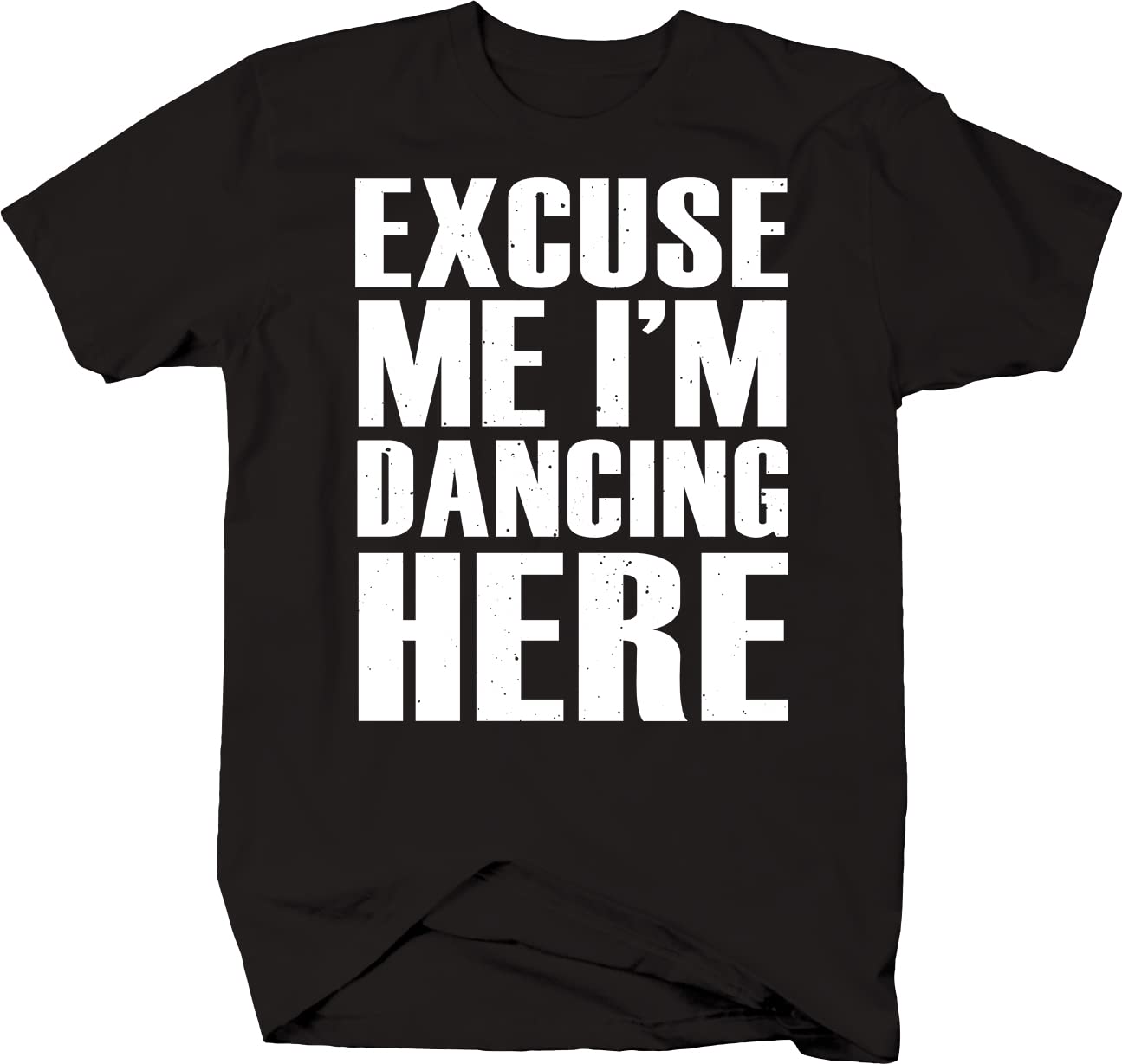 Excuse Me I'm Dancing Here Music Party T-Shirt for Men - Black | Fun Graphic Tee for Concerts, Festivals & Night Out