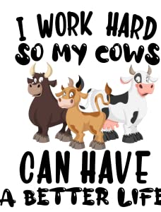 I Work Hard So My Cows Can Have a Better Life