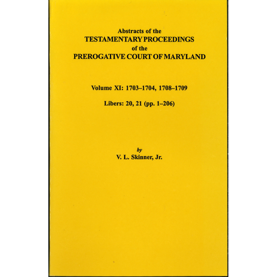 Abstracts of the Testamentary Proceedings of the Prerogative Court of Maryland, Volume XI - Historical Genealogy Records for Family Research & Legal Studies | Perfect for Historians, Genealogists & Law Students