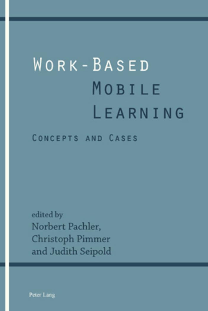 Work-Based Mobile Learning: Concepts, Cases & Applications for Professional Development & Remote Training
