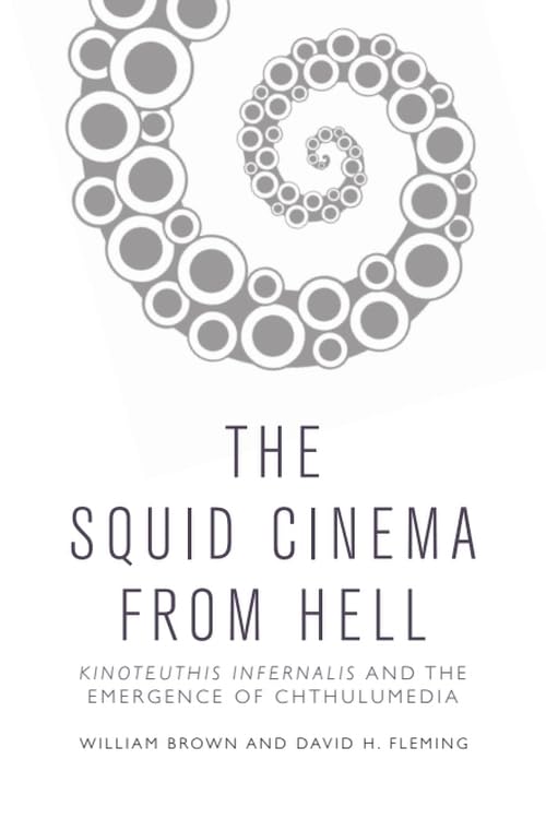 The Squid Cinema From Hell: Kinoteuthis Infernalis and the Rise of Chthulumedia – Perfect for Horror Film Studies and Lovecraftian Media Analysis