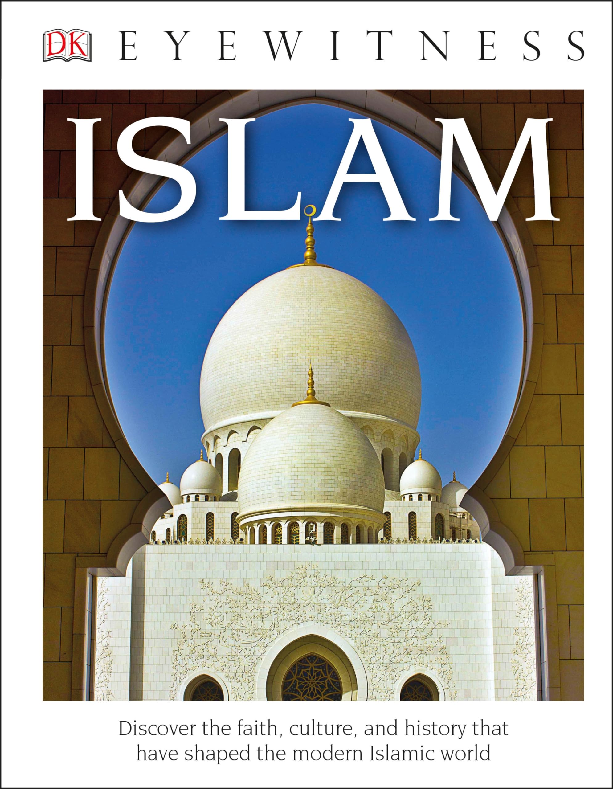DK Eyewitness Books: Islam - Library Edition | Islamic History, Culture & Religion | Perfect for Students, Researchers & History Enthusiasts