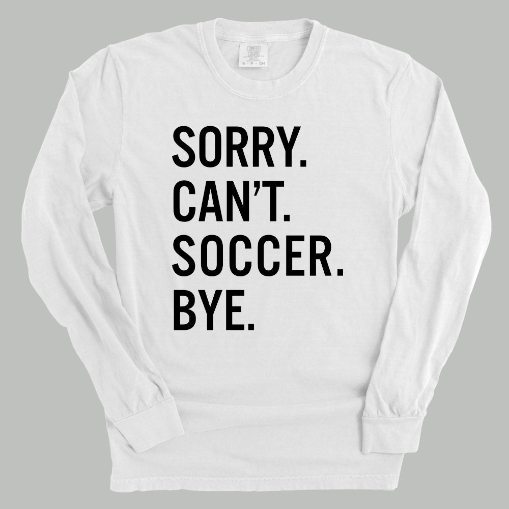 Funny Soccer Saying T-Shirt - Sorry Can't Soccer Bye - Perfect for Soccer Players, Fans & Coaches - Great for Games, Practice & Casual Wear